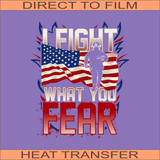 I Fight What You Fear | Ready to Press Heat Transfer 10" x 11.7"