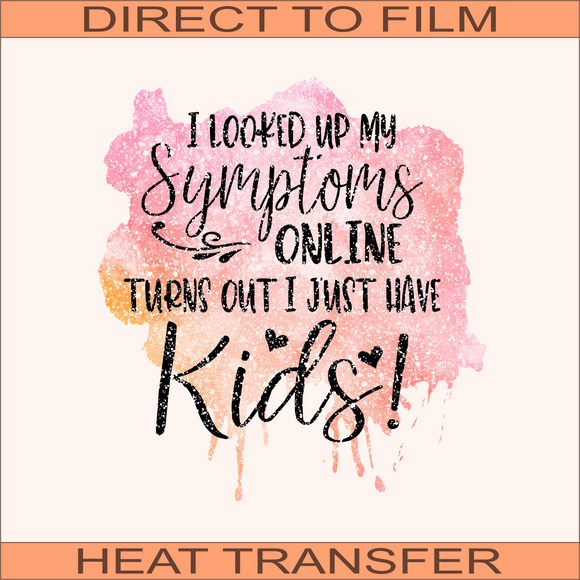 I Just Have Kids  | Ready to Press Heat Transfer 9.5