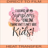 I Just Have Kids  | Ready to Press Heat Transfer 9.5" x 10"