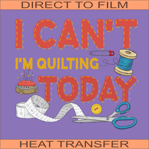 I'm Quilting Today| Ready to Press Heat Transfer 9.5" X 8.5"