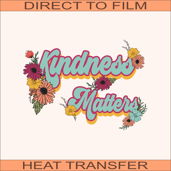 Kindness Matters  | Ready to Press Heat Transfer 9.5