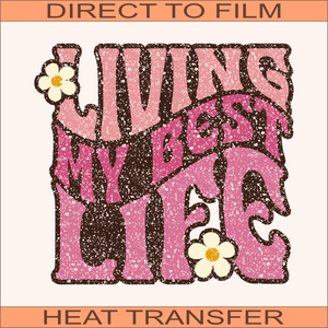 Living My Best Life | Ready to Press Heat Transfer 9.5" X 8.8"