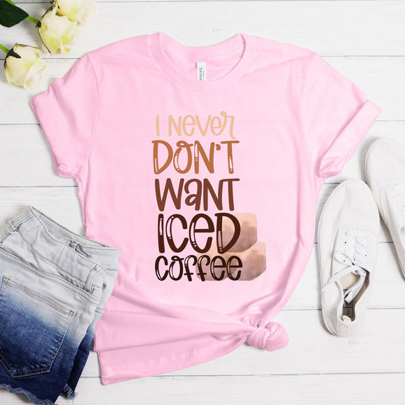 SB474 Never Don't Want Iced Coffee | Ready to Press Heat Transfer 7.2