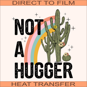 Not A Hugger | Ready to Press Heat Transfer 8.5" x 9"