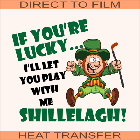 If Your Lucky | Ready to Press Heat Transfer 9.5 x 8.5