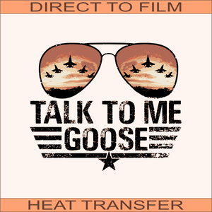 Talk To Me Goose  | Ready to Press Heat Transfer 10.5" x  8.9"