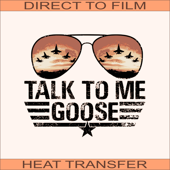 Talk To Me Goose  | Ready to Press Heat Transfer 10.5