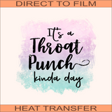 SB154 It's a Throat Punch kinda day | Ready to Press Heat Transfer 9" x 8.6"